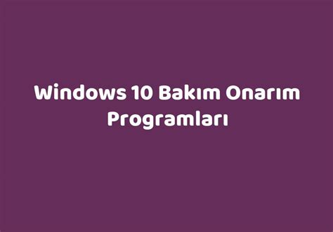 windows 10 bakım onarım programları